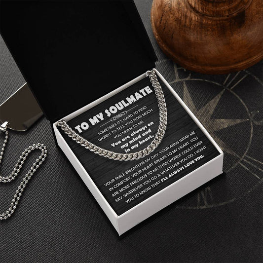 To My Soulmate - you are always in my mind and in my heart -  Cuban Chain Necklace