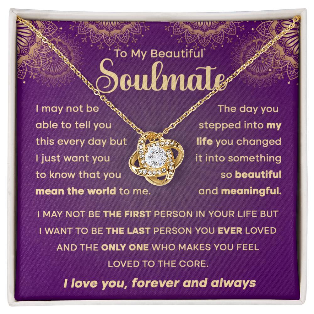 To My Beautiful Soulmate - I may not be the first person in your life but.. - Love Knot Necklace.