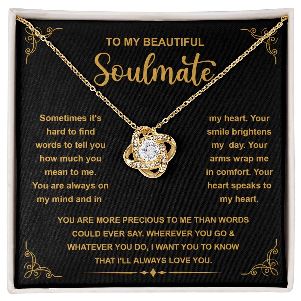 “To My Beautiful Soulmate - You are more precious to me than worlds could ever say. - Love Knot Necklace