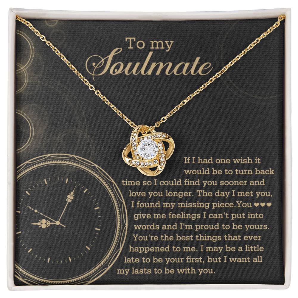 To  My Soulmate - If I had one wish it would be to turn back the clock - Love Knot Necklace.