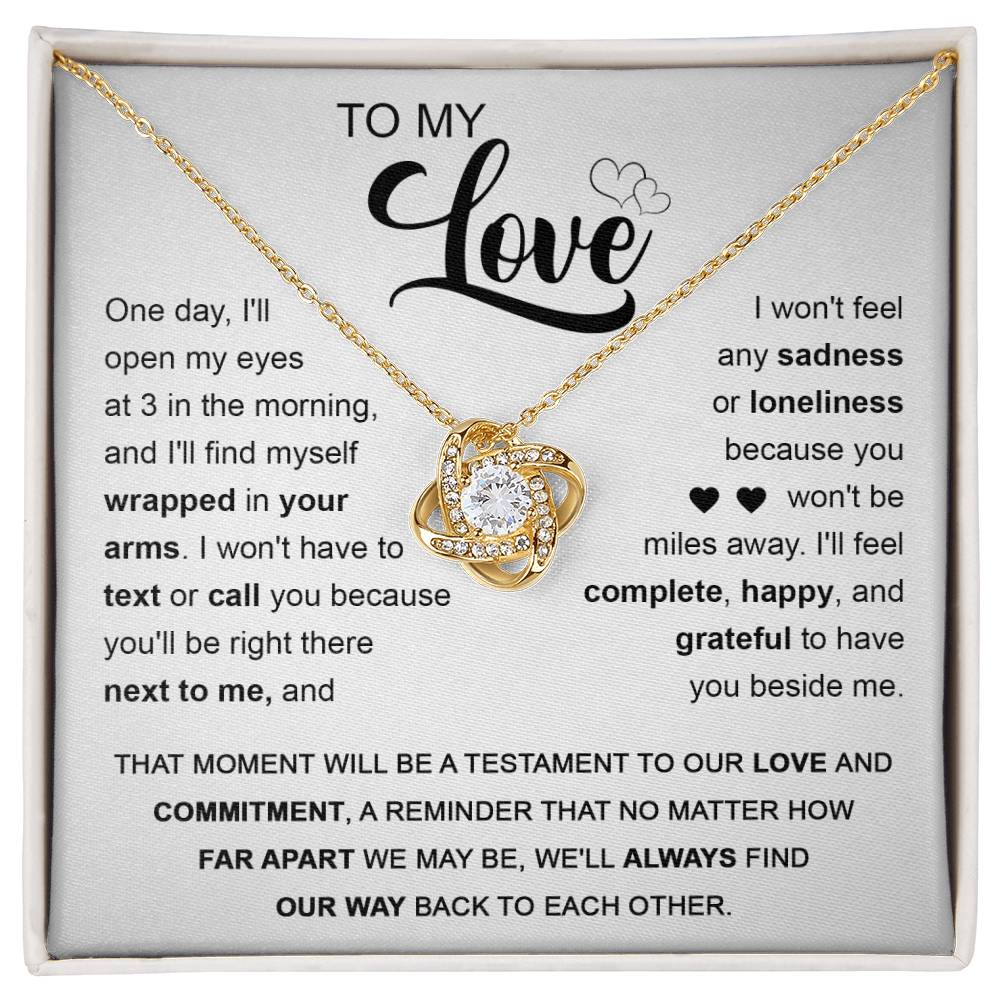 To My Love -I'll fell complete - happy, and grateful to have you beside me -Love Knot Necklace