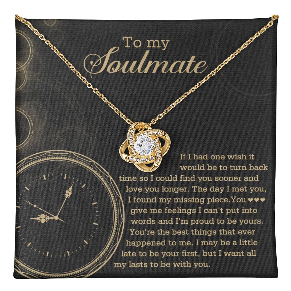 To  My Soulmate - If I had one wish it would be to turn back the clock - Love Knot Necklace.