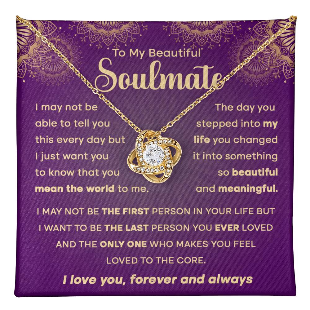 To My Beautiful Soulmate - I may not be the first person in your life but.. - Love Knot Necklace.