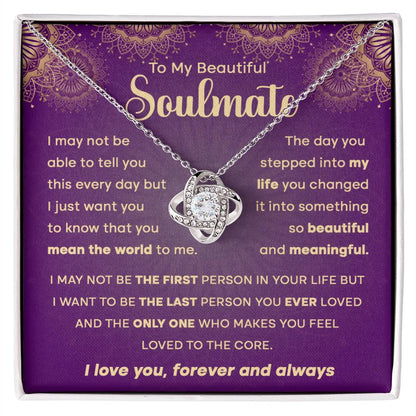 To My Beautiful Soulmate - I may not be the first person in your life but.. - Love Knot Necklace.