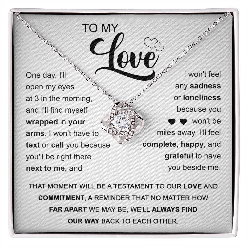 To My Love -I'll fell complete - happy, and grateful to have you beside me -Love Knot Necklace