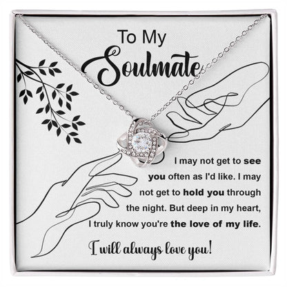 To my Soulmate - I may not get to hold you through the night. But deep in my heart, I truly know you're the love of my life.- Love Knot Necklace.