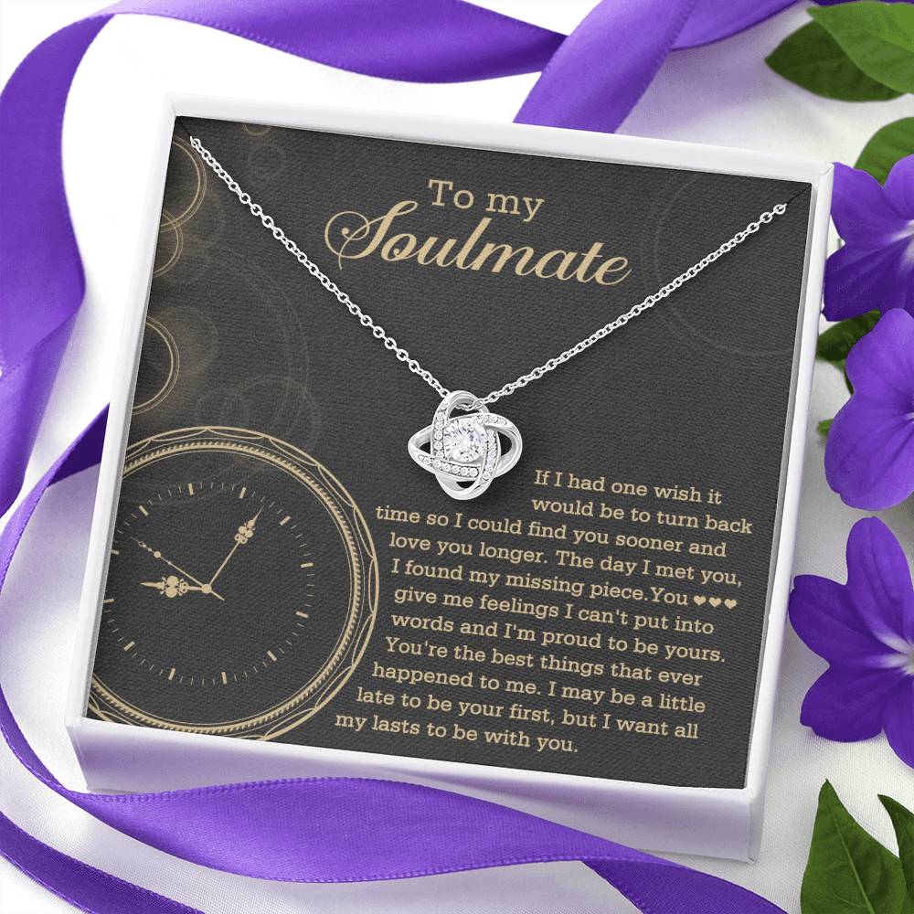 To  My Soulmate - If I had one wish it would be to turn back the clock - Love Knot Necklace.