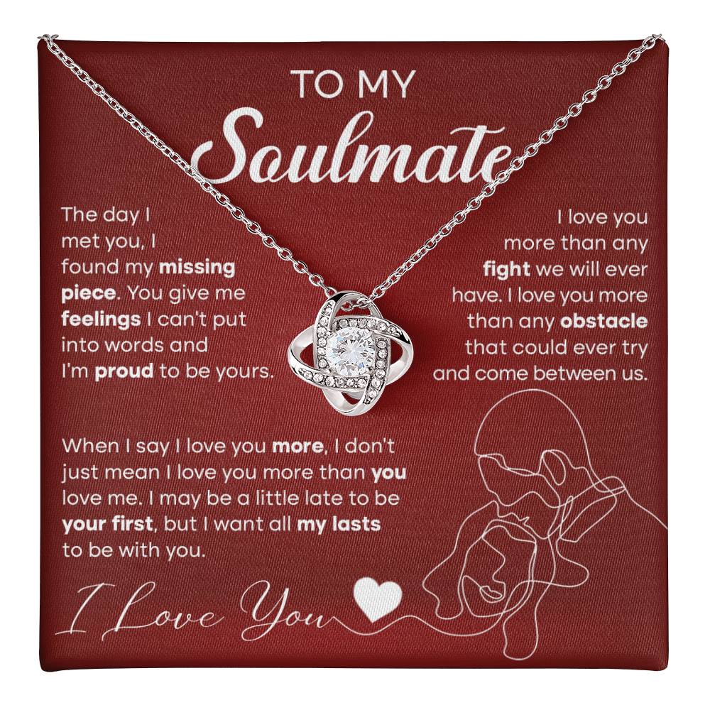 To My Soulmate - The day I met you I found my missing piece - Love Knot Necklace