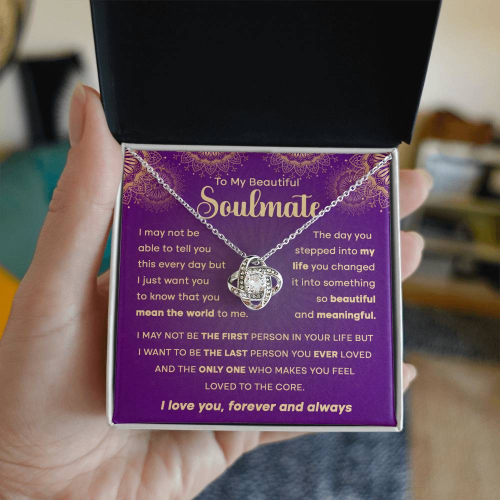 To My Beautiful Soulmate - I may not be the first person in your life but.. - Love Knot Necklace.