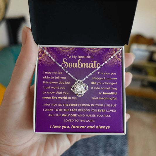 To My Beautiful Soulmate - I may not be the first person in your life but.. - Love Knot Necklace.