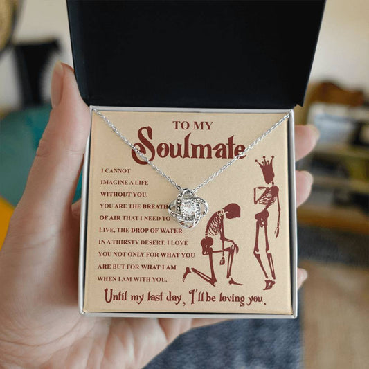 To my Soulmate - I can not imagine a life without you - Love Knot Necklace