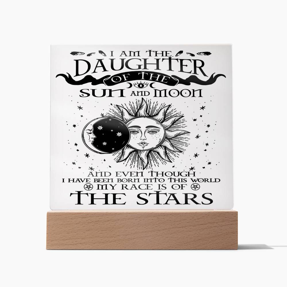 Daughter gifts - I am the Daughter of the sun and Moon - LED Acrylic Plaque.