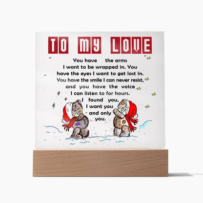 To My Love - You have the arms I want to be wrapped in.- LED Acrylic Plaque.