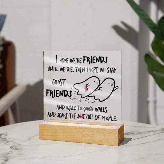 Best friend gifts - I hope we are friends until we die - LED Acrylic Plaque.