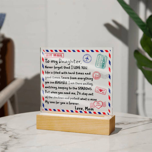 To my Daughter - Never forget that I love you - LED Acrylic Plaque.