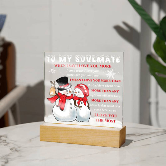 To My Soulmate - When I say I love you more… - LED Acrylic Plaque.