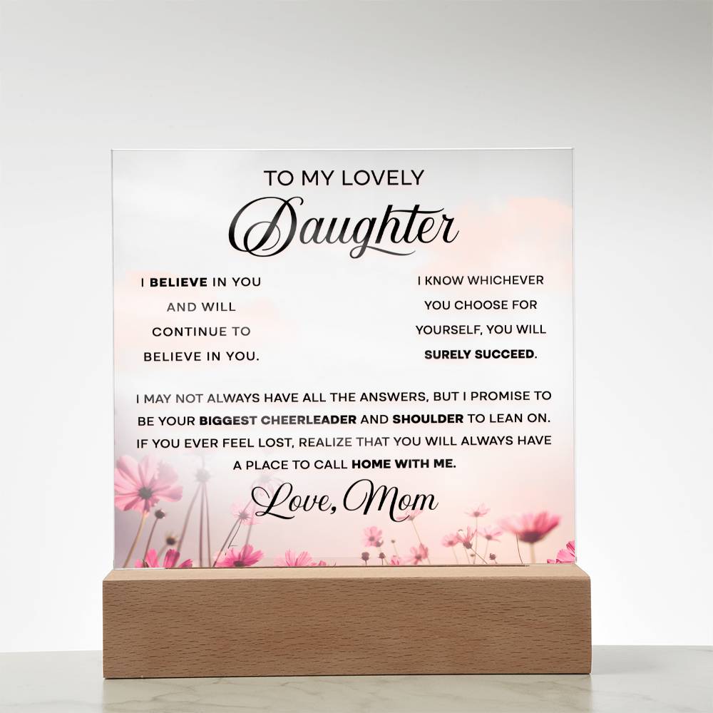 To My Lovely Daughter - I Believe in You and Will Continue to Believe in You - LED Acrylic Plaque