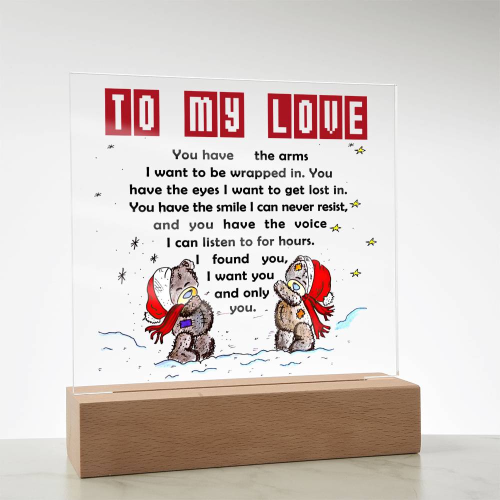 To My Love - You have the arms I want to be wrapped in.- LED Acrylic Plaque.