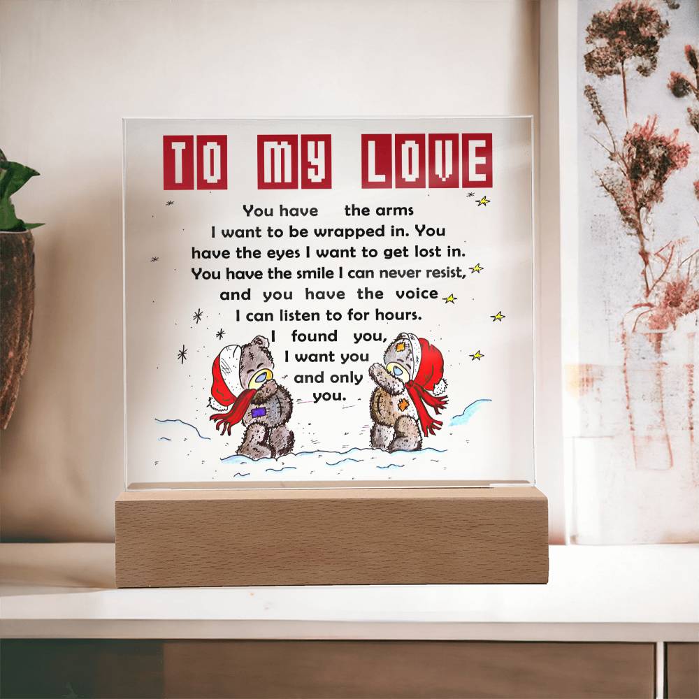 To My Love - You have the arms I want to be wrapped in.- LED Acrylic Plaque.