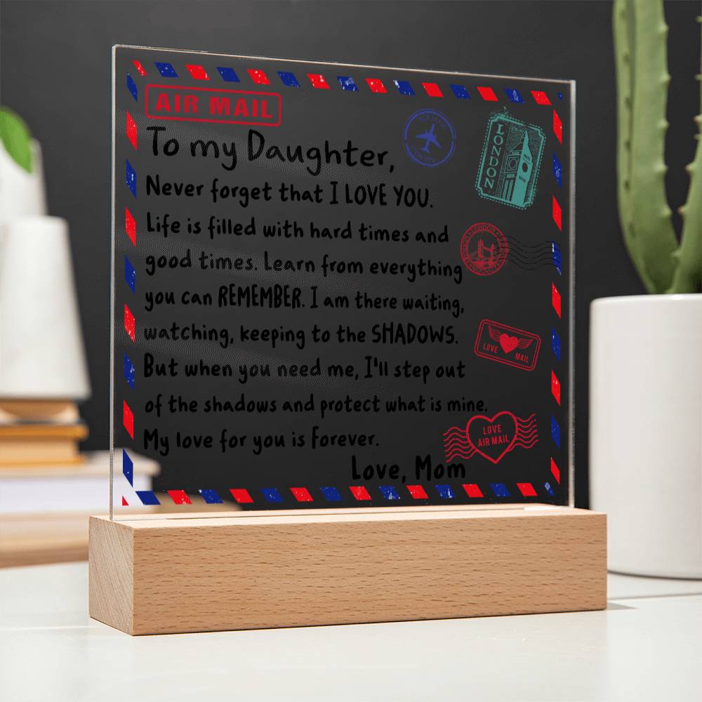 To my Daughter - Never forget that I love you - LED Acrylic Plaque.