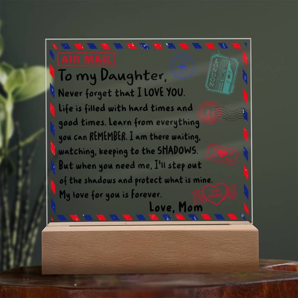 To my Daughter - Never forget that I love you - LED Acrylic Plaque.