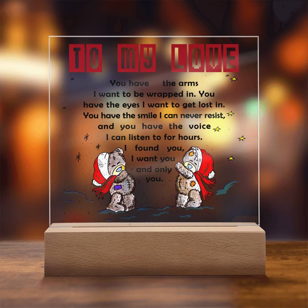 To My Love - You have the arms I want to be wrapped in.- LED Acrylic Plaque.