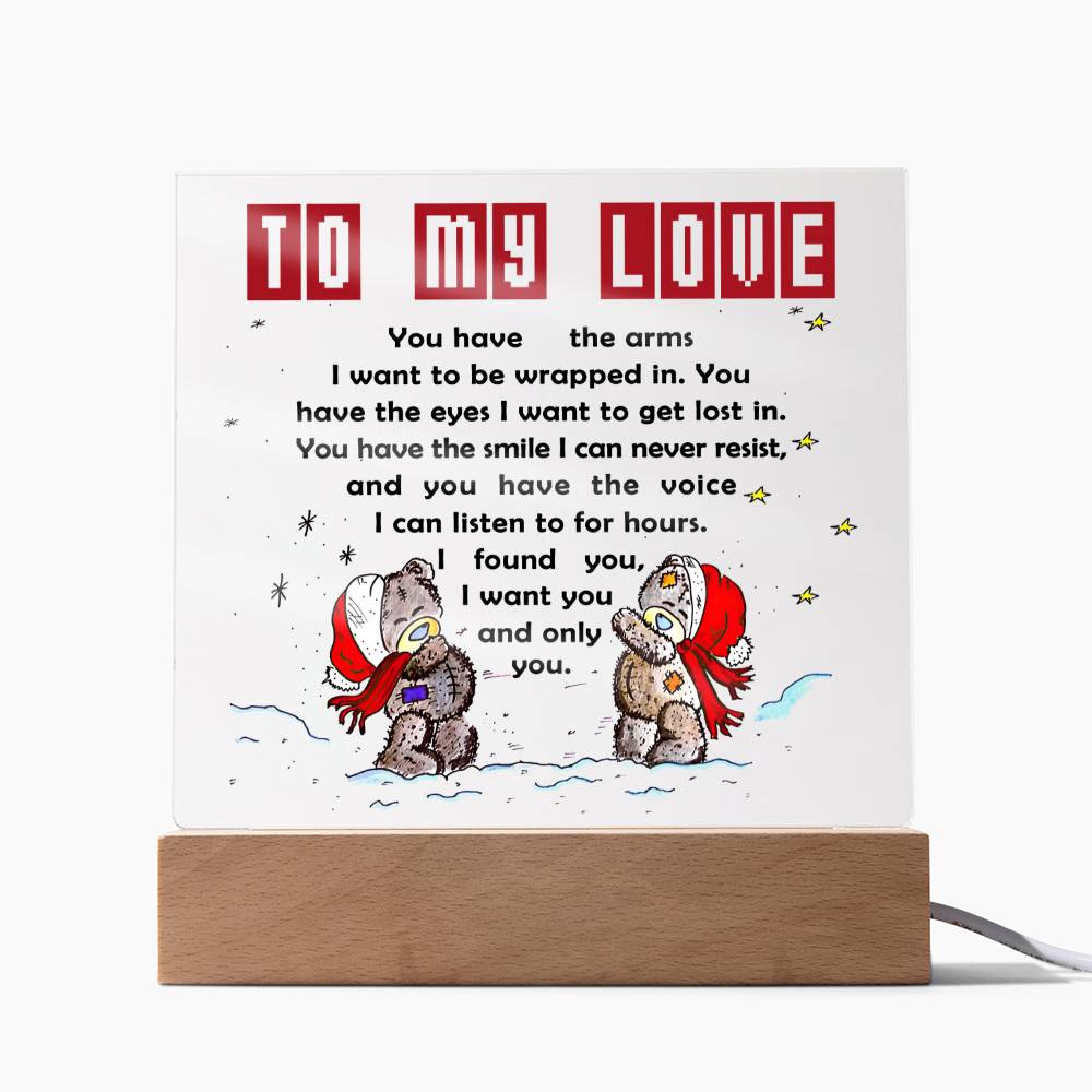 To My Love - You have the arms I want to be wrapped in.- LED Acrylic Plaque.