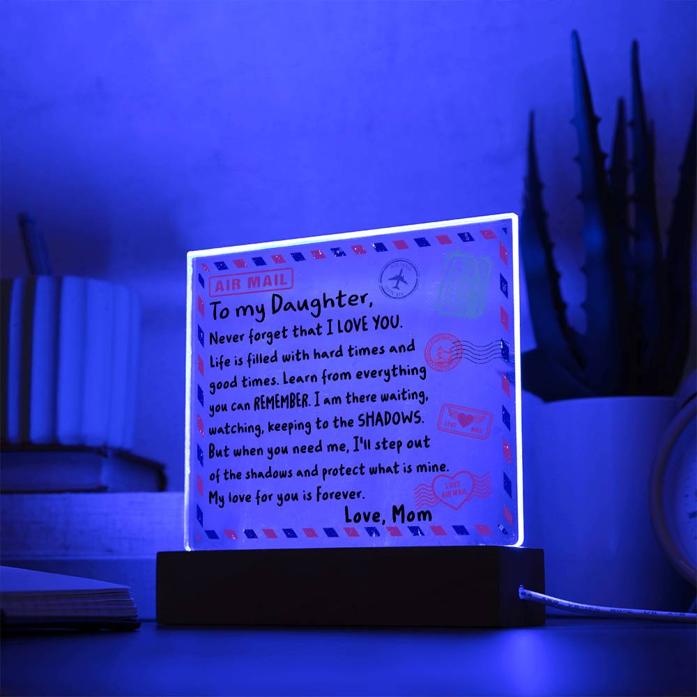 To my Daughter - Never forget that I love you - LED Acrylic Plaque.