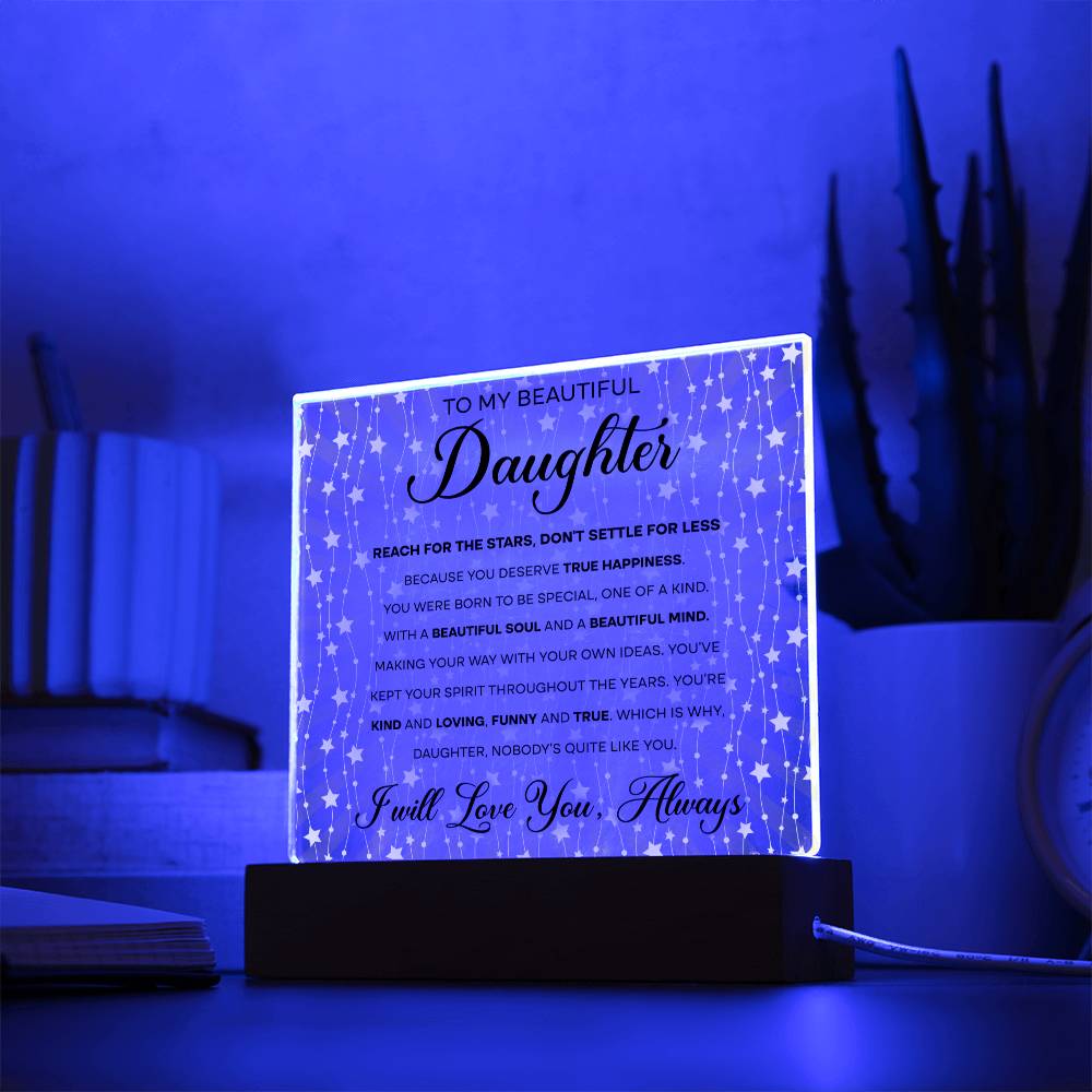 To My Beautiful Daughter - Reach for the Stars, Don't Settle for Less…, LED Acrylic LED.