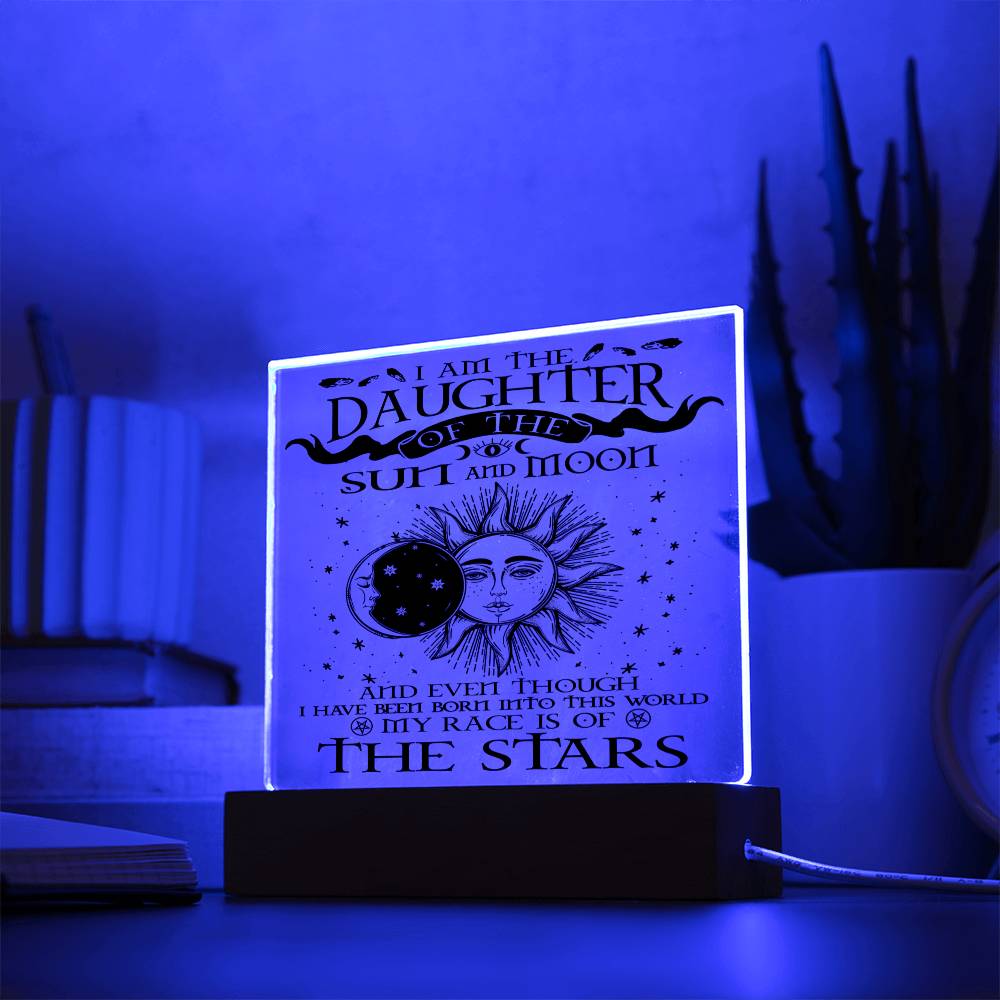 Daughter gifts - I am the Daughter of the sun and Moon - LED Acrylic Plaque.