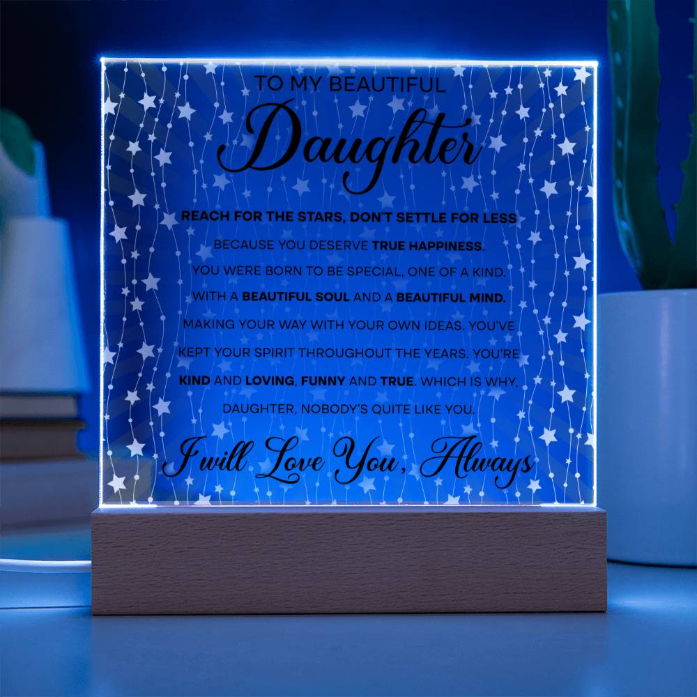 To My Beautiful Daughter - Reach for the Stars, Don't Settle for Less…, LED Acrylic LED.