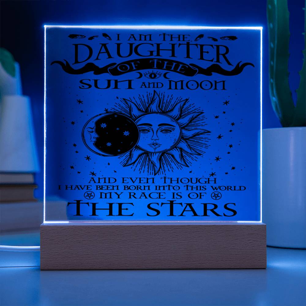 Daughter gifts - I am the Daughter of the sun and Moon - LED Acrylic Plaque.