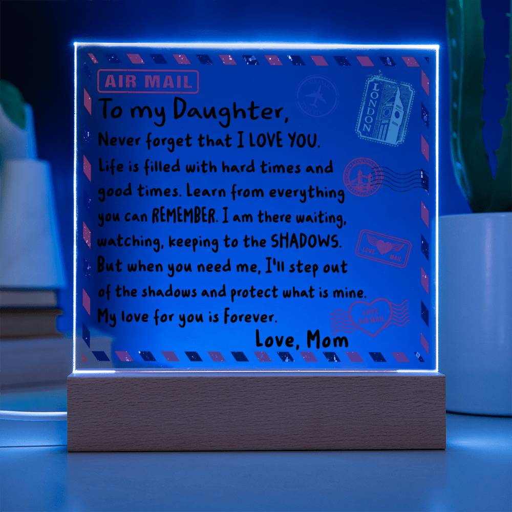 To my Daughter - Never forget that I love you - LED Acrylic Plaque.