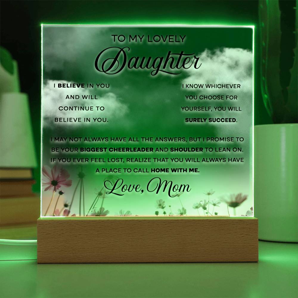 To My Lovely Daughter - I Believe in You and Will Continue to Believe in You - LED Acrylic Plaque