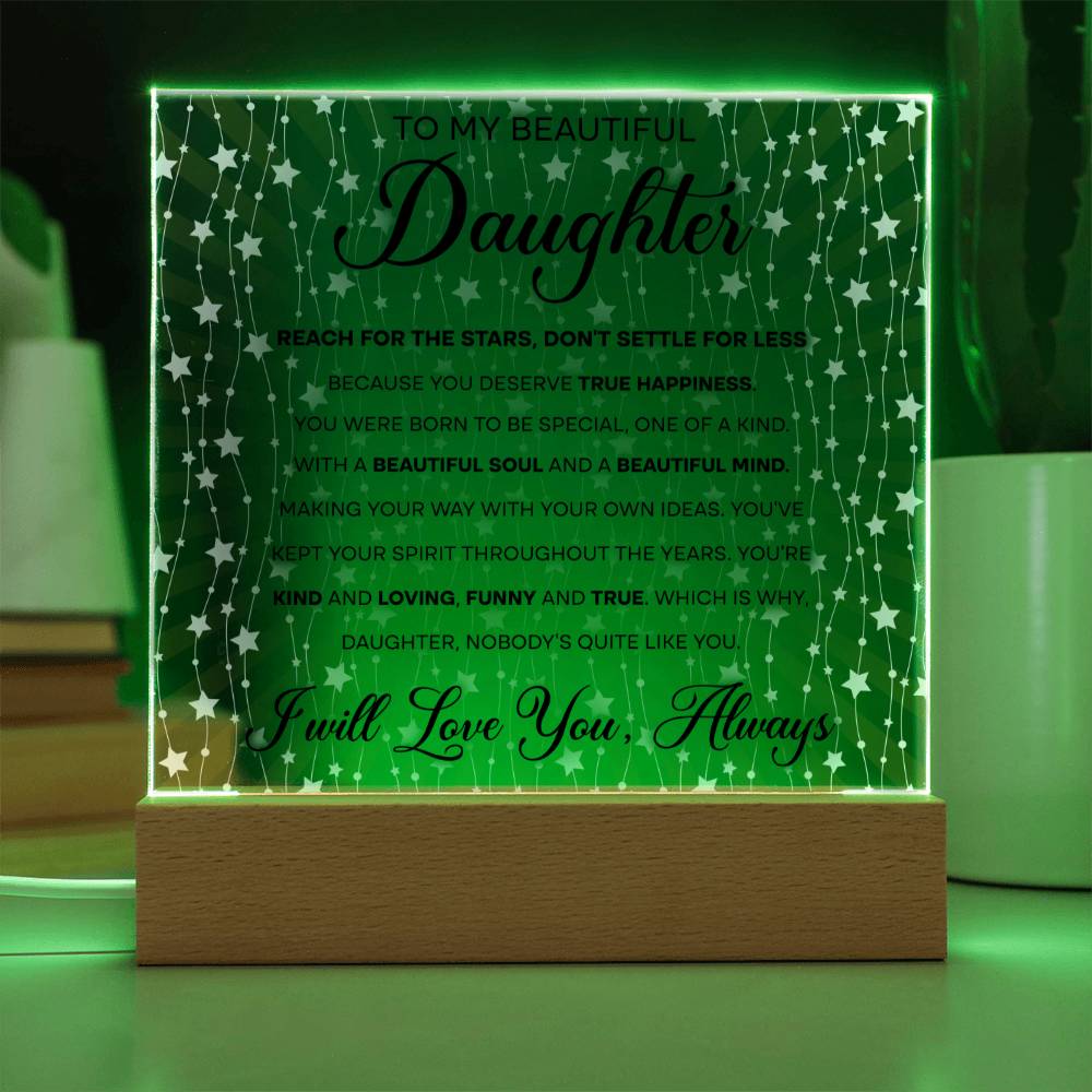 To My Beautiful Daughter - Reach for the Stars, Don't Settle for Less…, LED Acrylic LED.