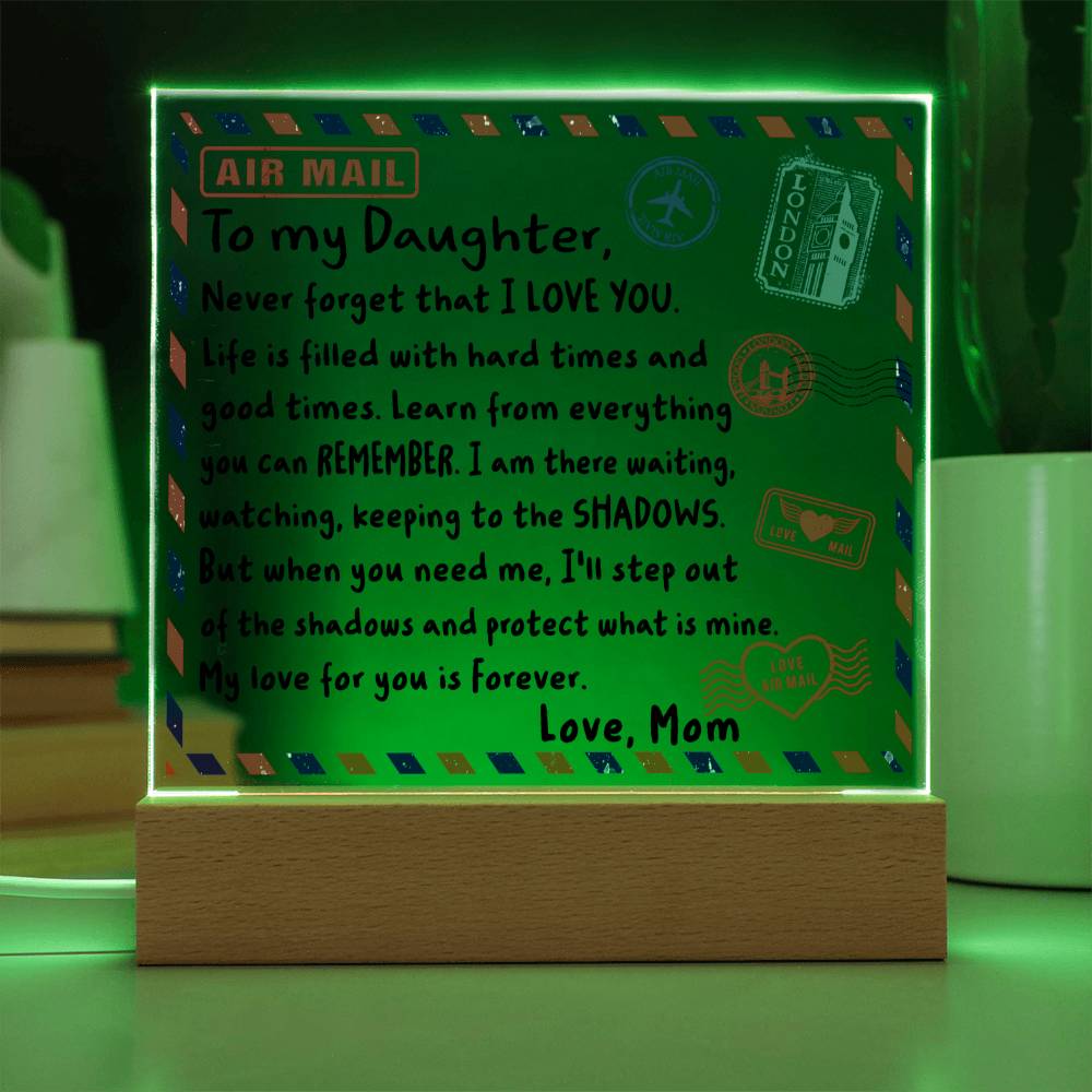 To my Daughter - Never forget that I love you - LED Acrylic Plaque.