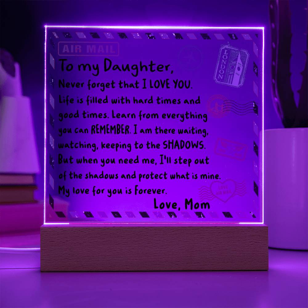 To my Daughter - Never forget that I love you - LED Acrylic Plaque.