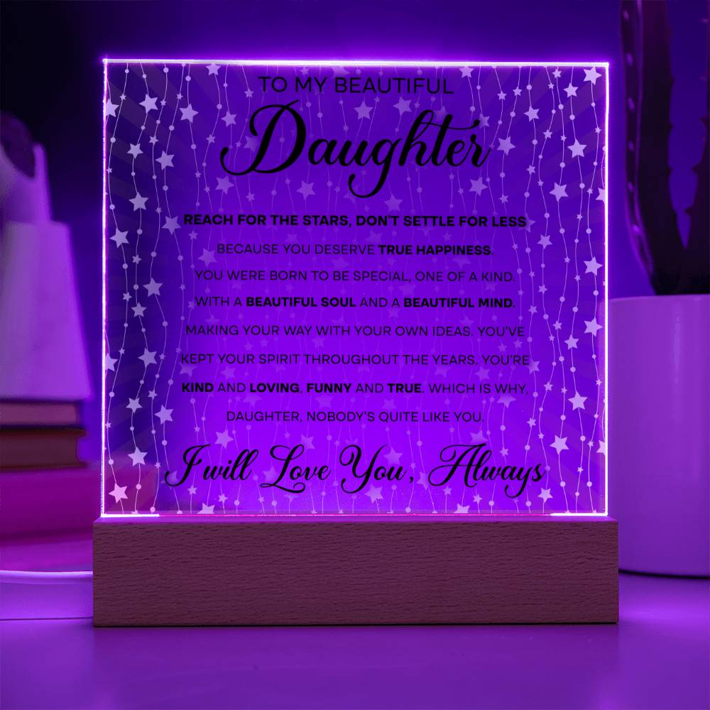 To My Beautiful Daughter - Reach for the Stars, Don't Settle for Less…, LED Acrylic LED.