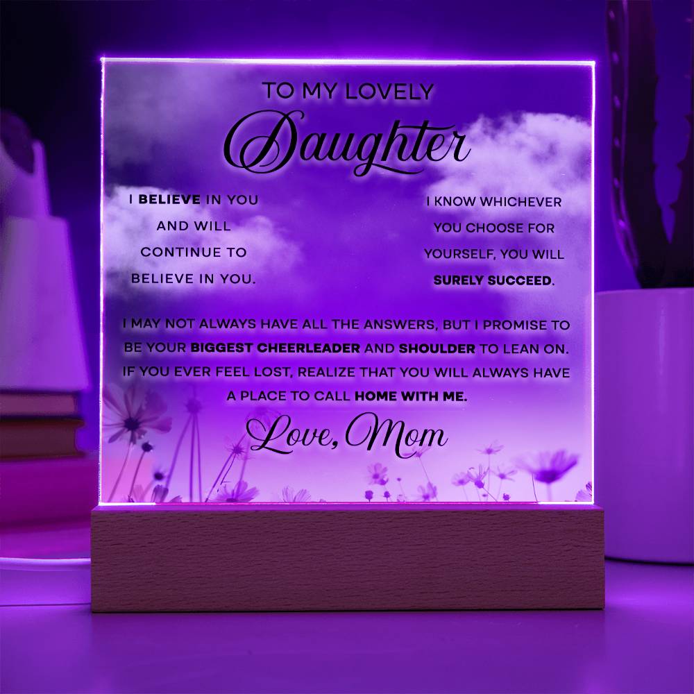 To My Lovely Daughter - I Believe in You and Will Continue to Believe in You - LED Acrylic Plaque