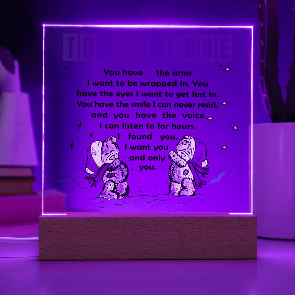 To My Love - You have the arms I want to be wrapped in.- LED Acrylic Plaque.