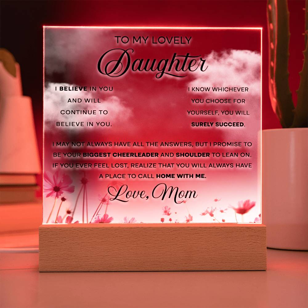 To My Lovely Daughter - I Believe in You and Will Continue to Believe in You - LED Acrylic Plaque