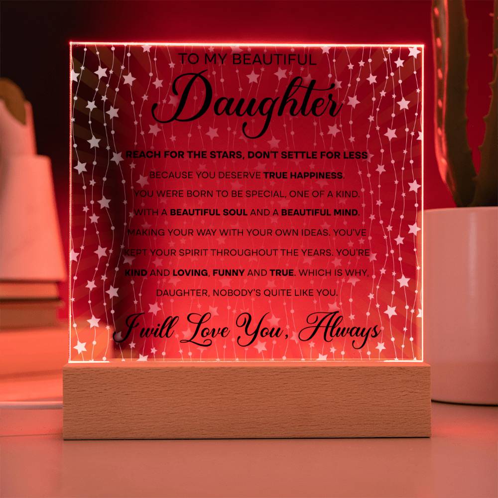 To My Beautiful Daughter - Reach for the Stars, Don't Settle for Less…, LED Acrylic LED.