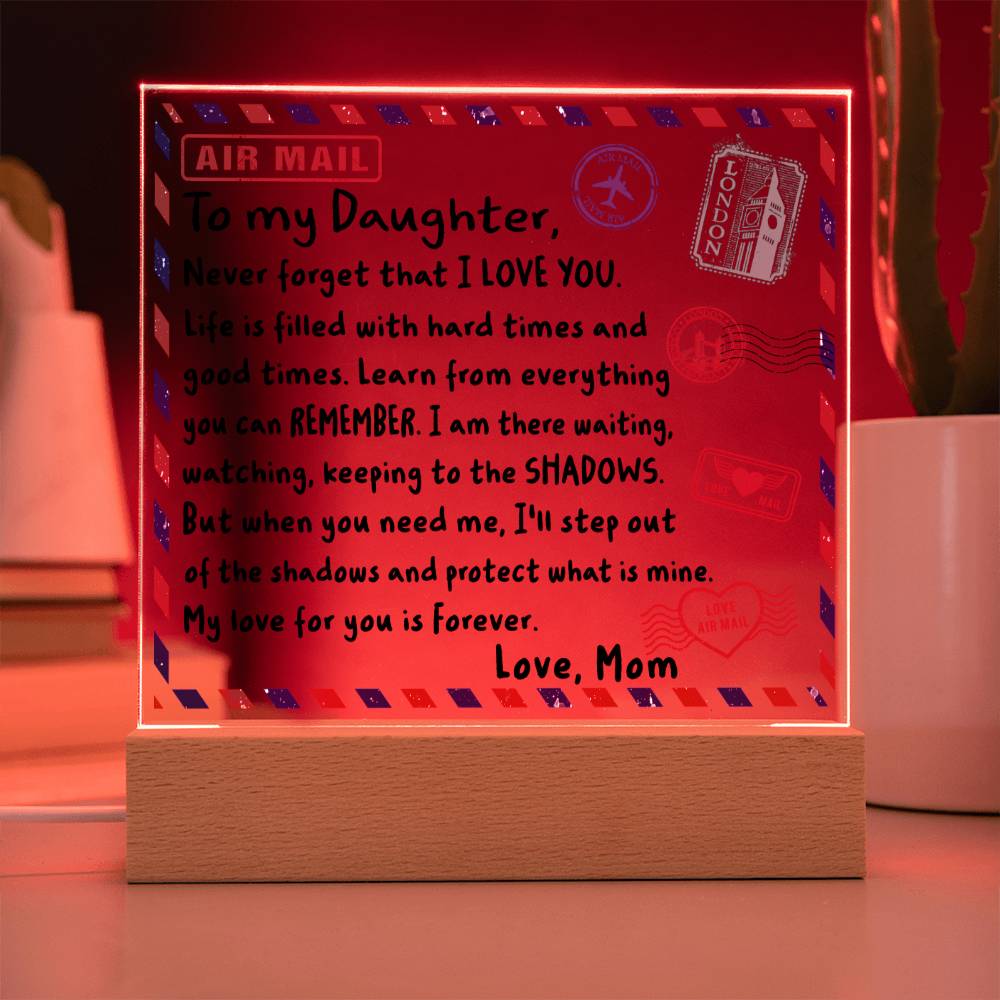 To my Daughter - Never forget that I love you - LED Acrylic Plaque.