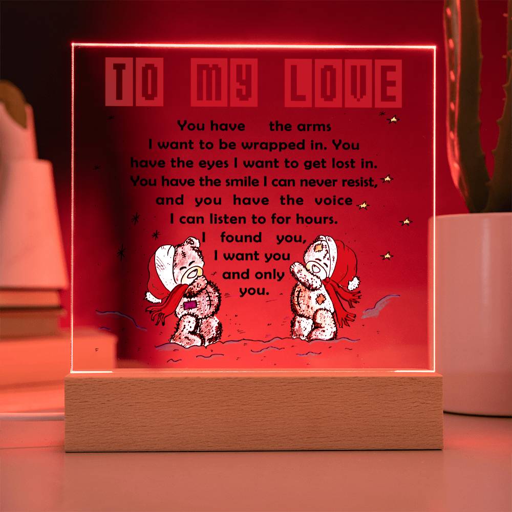 To My Love - You have the arms I want to be wrapped in.- LED Acrylic Plaque.