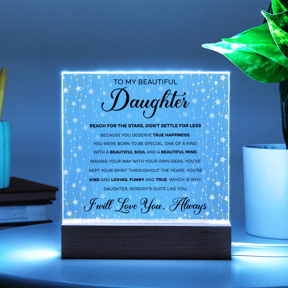 To My Beautiful Daughter - Reach for the Stars, Don't Settle for Less…, LED Acrylic LED.