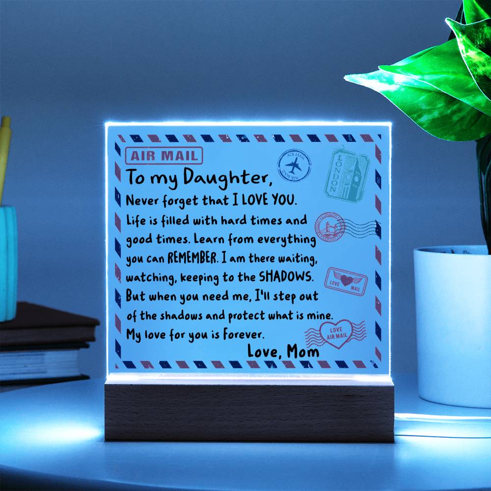 To my Daughter - Never forget that I love you - LED Acrylic Plaque.