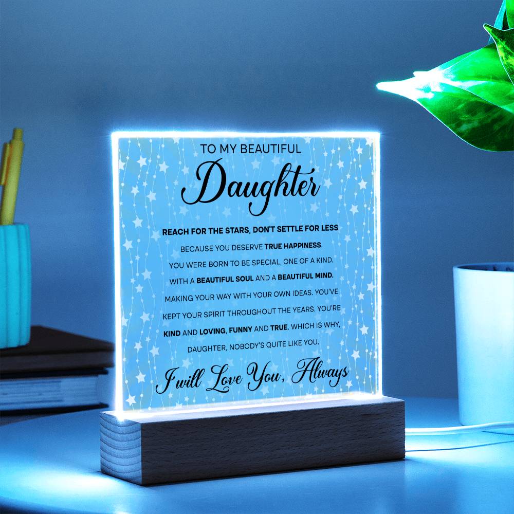 To My Beautiful Daughter - Reach for the Stars, Don't Settle for Less…, LED Acrylic LED.