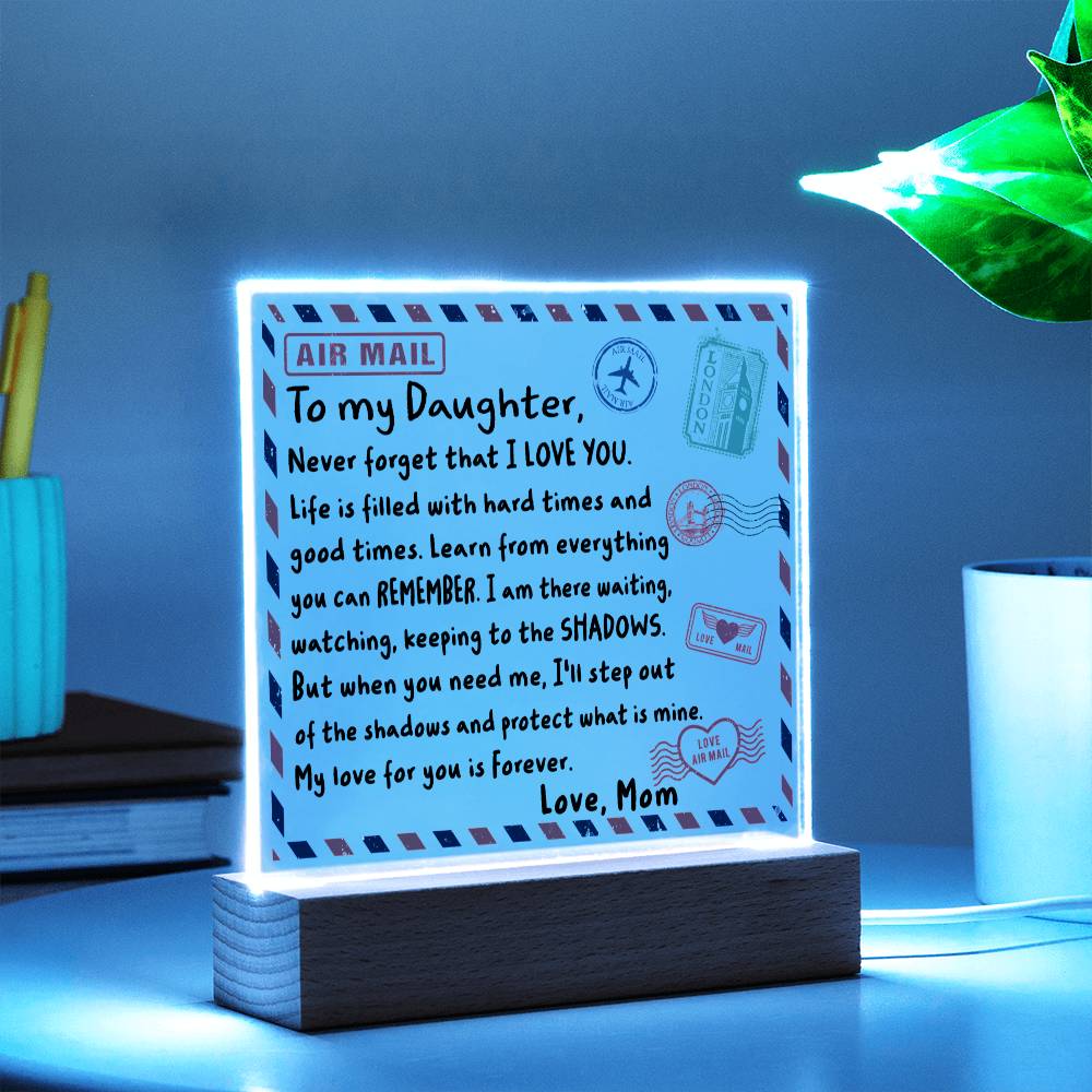 To my Daughter - Never forget that I love you - LED Acrylic Plaque.