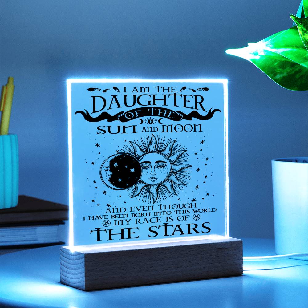 Daughter gifts - I am the Daughter of the sun and Moon - LED Acrylic Plaque.